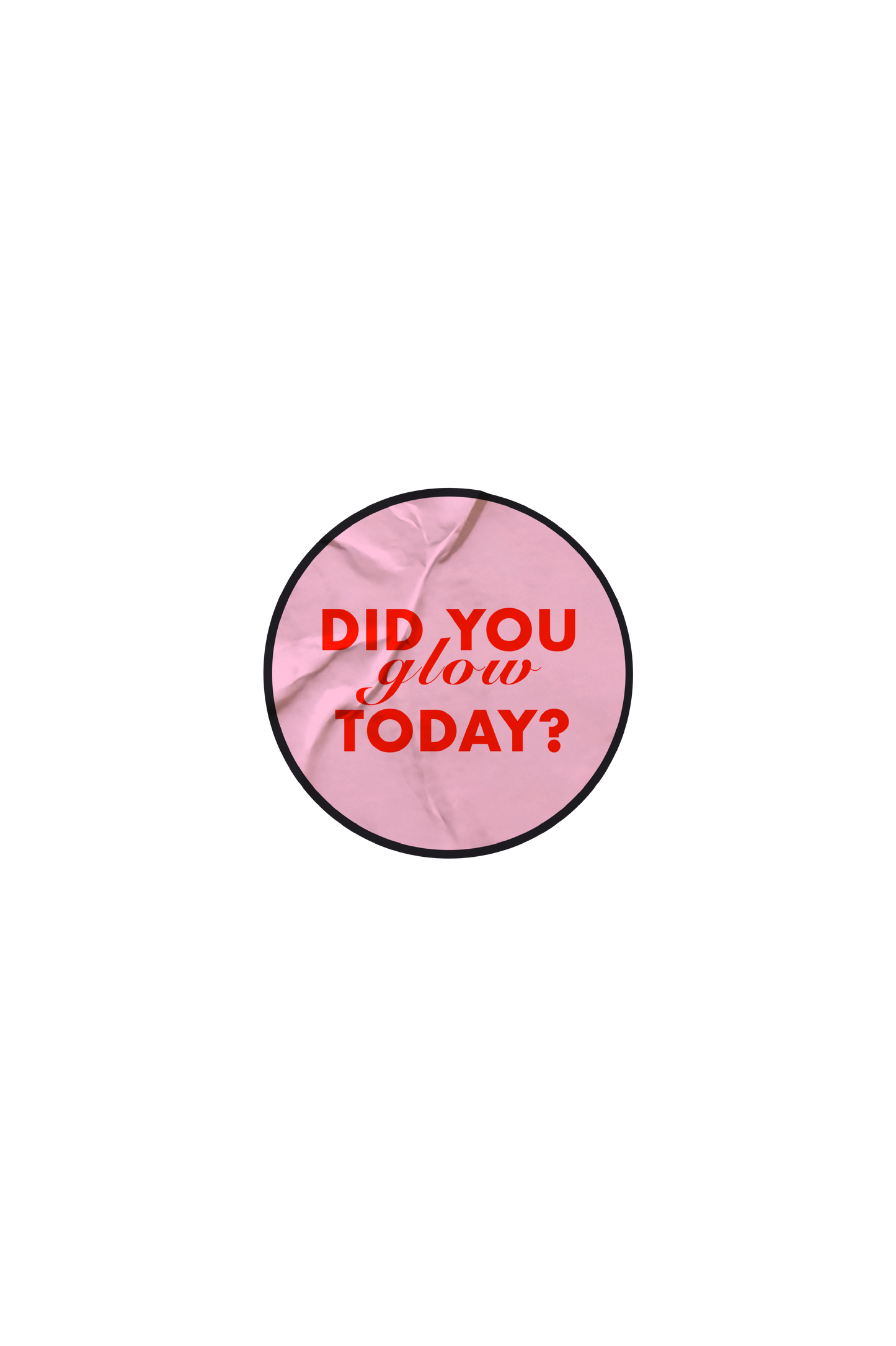 Did You Glow Today Sticker