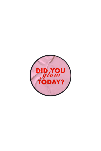 Did You Glow Today Sticker