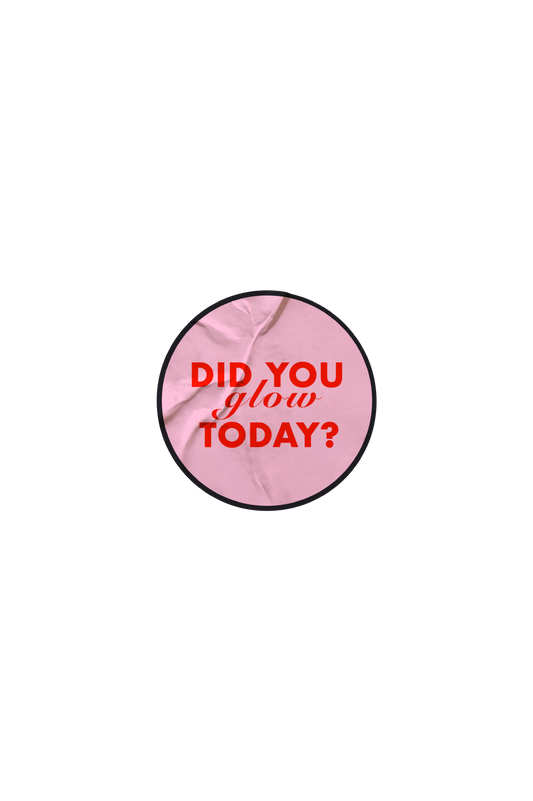 Did You Glow Today Sticker